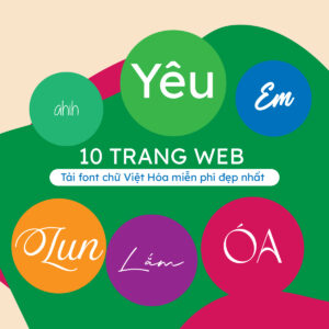 Danh sách 10 website tải font chữ miễn phí Việt hóa tốt nhất 2025